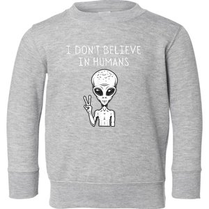 I Dont Believe In Humans Funny Alien UFO Lover Weird Toddler Sweatshirt