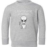 I Dont Believe In Humans Funny Alien UFO Lover Weird Toddler Sweatshirt