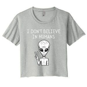 I Dont Believe In Humans Funny Alien UFO Lover Weird Women's Crop Top Tee