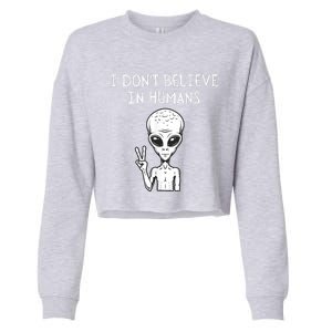 I Dont Believe In Humans Funny Alien UFO Lover Weird Cropped Pullover Crew