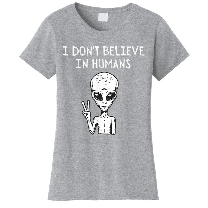 I Dont Believe In Humans Funny Alien UFO Lover Weird Women's T-Shirt