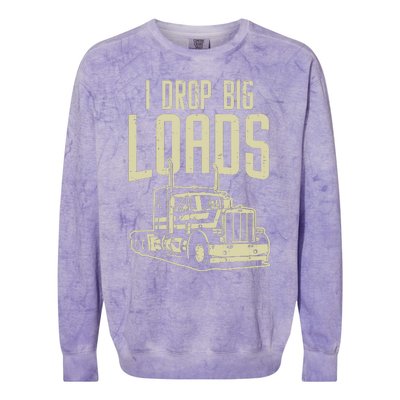 I Drop Big Loads Semi Truck Trucking Driver Trucker Gift Colorblast Crewneck Sweatshirt