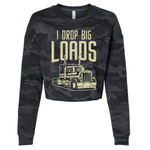 I Drop Big Loads Semi Truck Trucking Driver Trucker Gift Cropped Pullover Crew