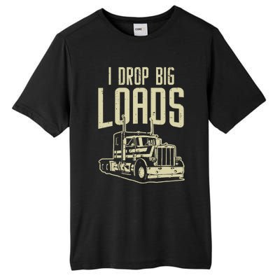 I Drop Big Loads Semi Truck Trucking Driver Trucker Gift Tall Fusion ChromaSoft Performance T-Shirt