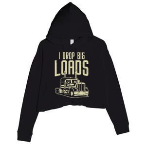 I Drop Big Loads Semi Truck Trucking Driver Trucker Gift Crop Fleece Hoodie