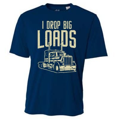 I Drop Big Loads Semi Truck Trucking Driver Trucker Gift Cooling Performance Crew T-Shirt