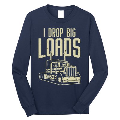 I Drop Big Loads Semi Truck Trucking Driver Trucker Gift Long Sleeve Shirt