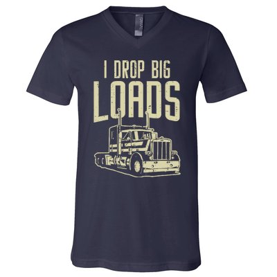 I Drop Big Loads Semi Truck Trucking Driver Trucker Gift V-Neck T-Shirt