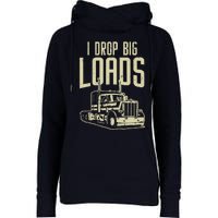 I Drop Big Loads Semi Truck Trucking Driver Trucker Gift Womens Funnel Neck Pullover Hood