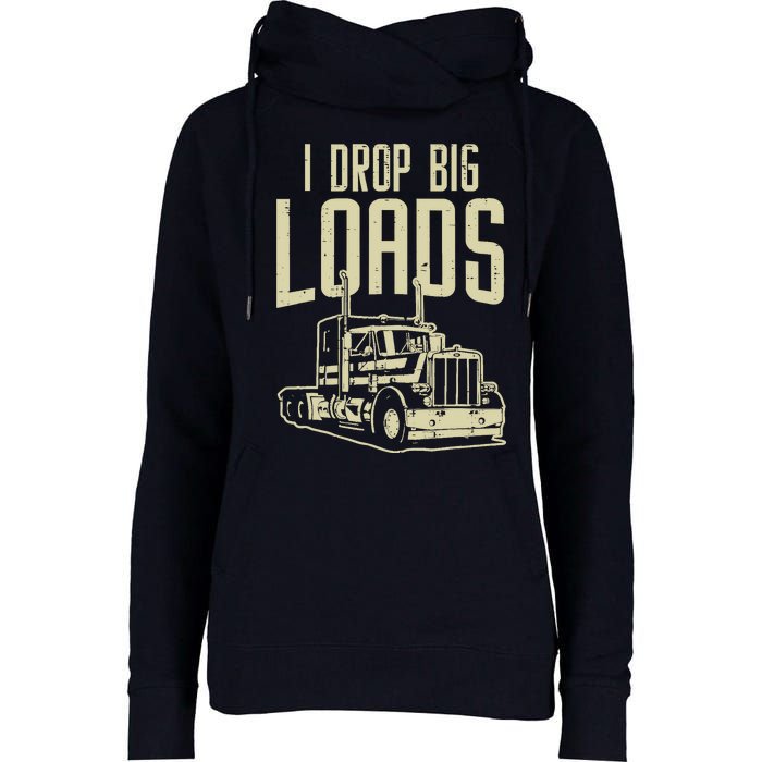 I Drop Big Loads Semi Truck Trucking Driver Trucker Gift Womens Funnel Neck Pullover Hood