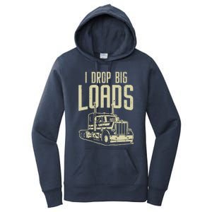 I Drop Big Loads Semi Truck Trucking Driver Trucker Gift Women's Pullover Hoodie