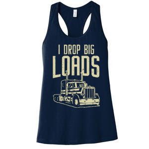 I Drop Big Loads Semi Truck Trucking Driver Trucker Gift Women's Racerback Tank