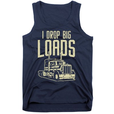 I Drop Big Loads Semi Truck Trucking Driver Trucker Gift Tank Top