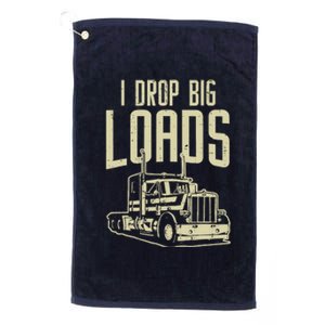 I Drop Big Loads Semi Truck Trucking Driver Trucker Gift Platinum Collection Golf Towel