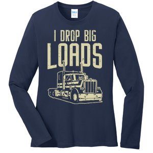 I Drop Big Loads Semi Truck Trucking Driver Trucker Gift Ladies Long Sleeve Shirt