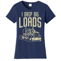 I Drop Big Loads Semi Truck Trucking Driver Trucker Gift Women's T-Shirt