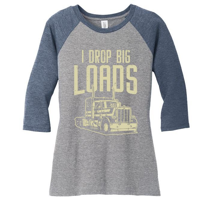 I Drop Big Loads Semi Truck Trucking Driver Trucker Gift Women's Tri-Blend 3/4-Sleeve Raglan Shirt