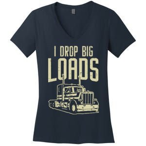 I Drop Big Loads Semi Truck Trucking Driver Trucker Gift Women's V-Neck T-Shirt