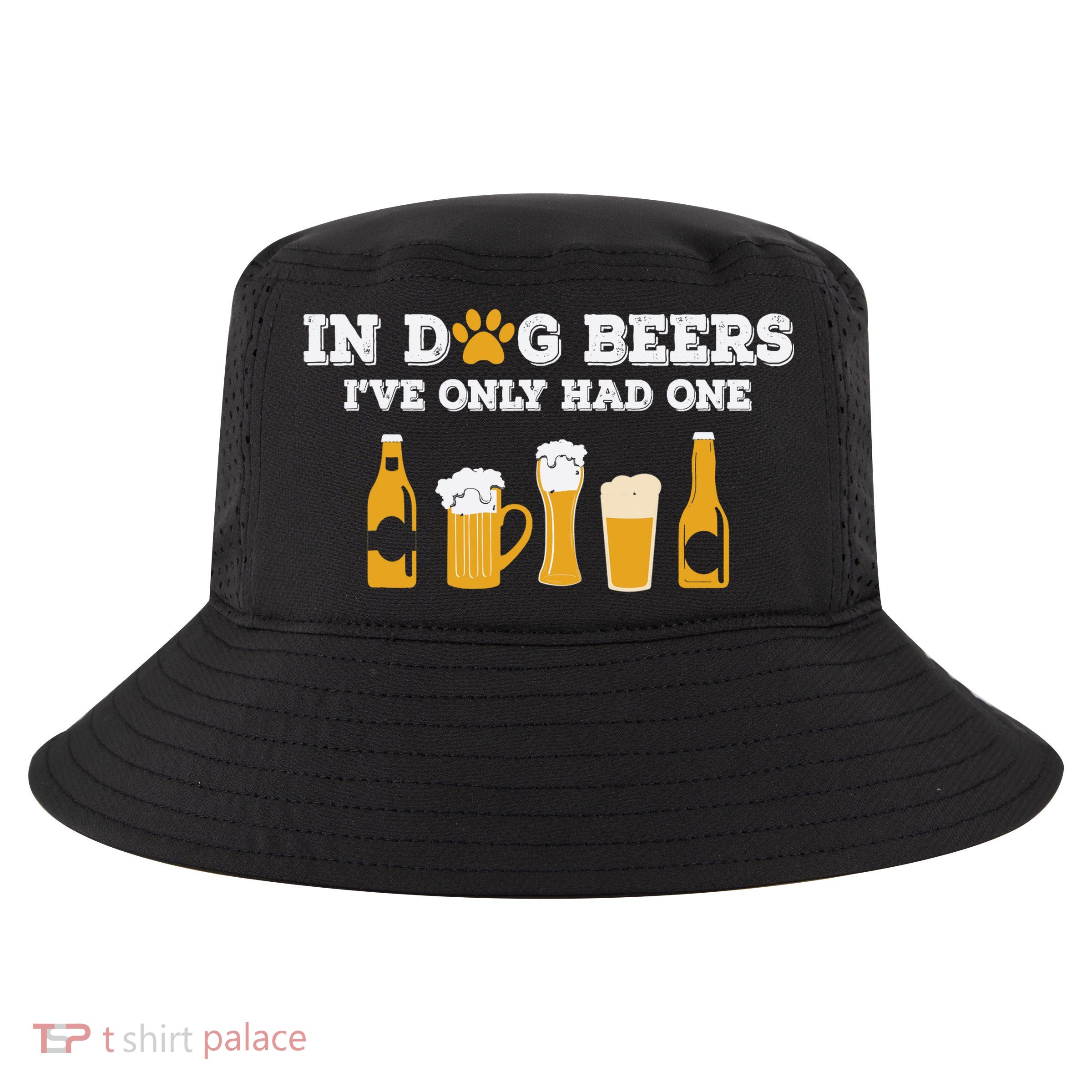 In Dog Beers I've Only Had One Funny ETOH Tee Cool Comfort Performance Bucket Hat