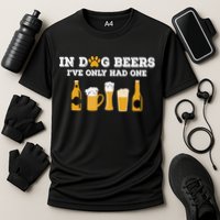 In Dog Beers I've Only Had One Funny ETOH Tee Performance Shirt