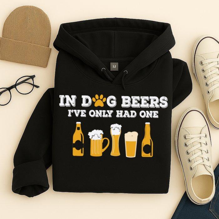 In Dog Beers I've Only Had One Funny ETOH Tee Hoodie