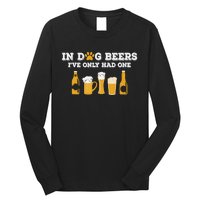 In Dog Beers I've Only Had One Funny ETOH Tee Long Sleeve Shirt