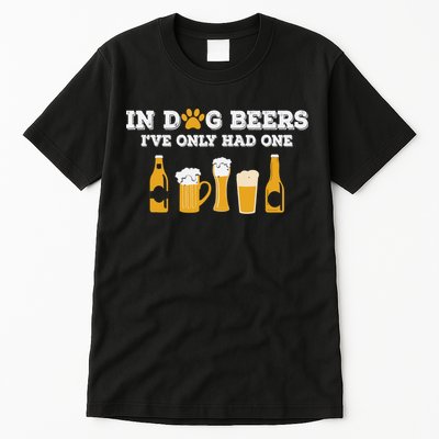 In Dog Beers I've Only Had One Funny ETOH Tee Tall T-Shirt