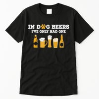 In Dog Beers I've Only Had One Funny ETOH Tee Tall T-Shirt