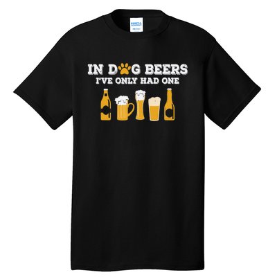 In Dog Beers I've Only Had One Funny ETOH Tee Tall T-Shirt