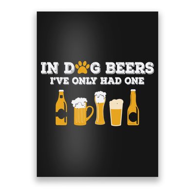 In Dog Beers I've Only Had One Funny ETOH Tee Poster