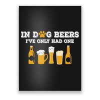 In Dog Beers I've Only Had One Funny ETOH Tee Poster