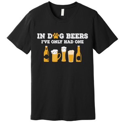 In Dog Beers I've Only Had One Funny ETOH Tee Premium T-Shirt