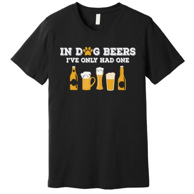 In Dog Beers I've Only Had One Funny ETOH Tee Premium T-Shirt