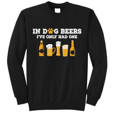 In Dog Beers I've Only Had One Funny ETOH Tee Tall Sweatshirt