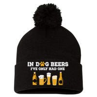 In Dog Beers I've Only Had One Funny ETOH Tee Pom Pom 12in Knit Beanie
