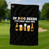In Dog Beers I've Only Had One Funny ETOH Tee Golf Towel