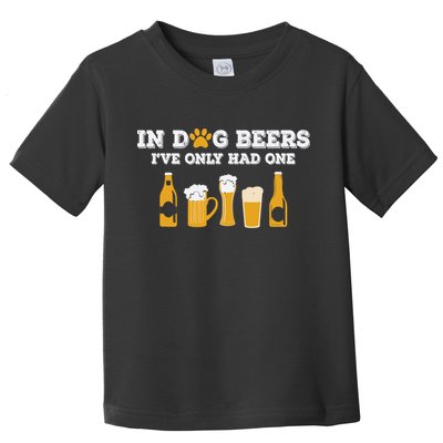 In Dog Beers I've Only Had One Funny ETOH Tee Toddler T-Shirt
