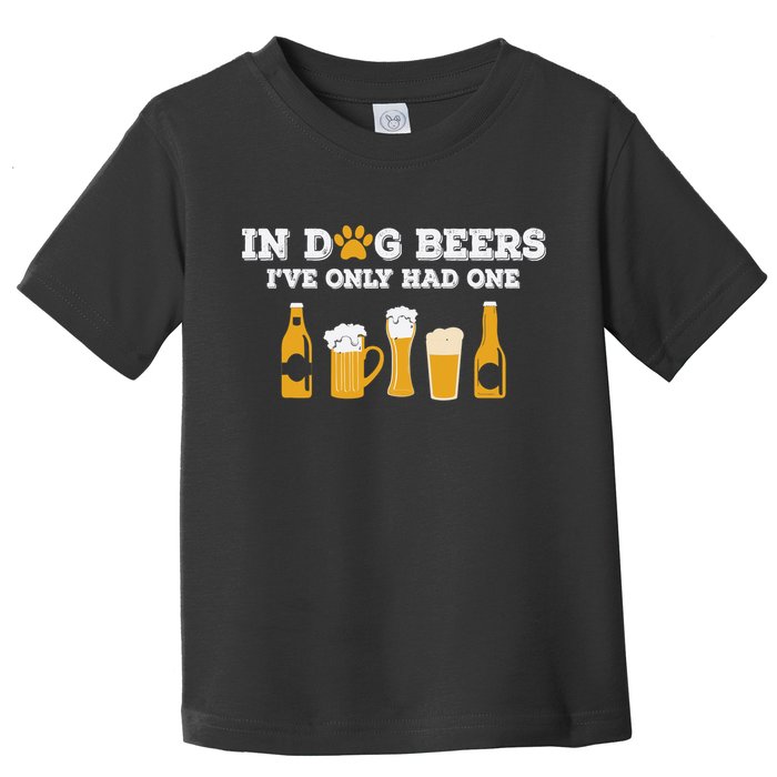 In Dog Beers I've Only Had One Funny ETOH Tee Toddler T-Shirt