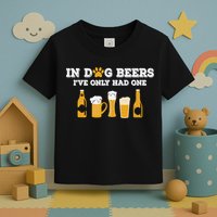 In Dog Beers I've Only Had One Funny ETOH Tee Toddler T-Shirt