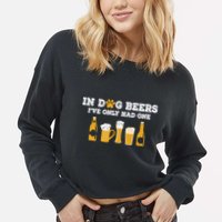 In Dog Beers I've Only Had One Funny ETOH Tee Cropped Pullover Crew