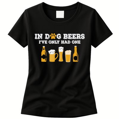 In Dog Beers I've Only Had One Funny ETOH Tee Womens T-Shirt