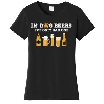 In Dog Beers I've Only Had One Funny ETOH Tee Women's T-Shirt