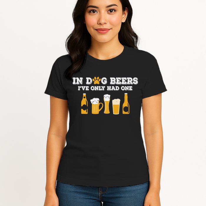 In Dog Beers I've Only Had One Funny ETOH Tee Womens T-Shirt