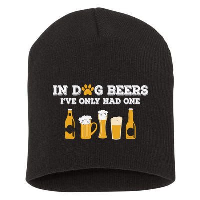 In Dog Beers I've Only Had One Funny ETOH Tee Short Acrylic Beanie
