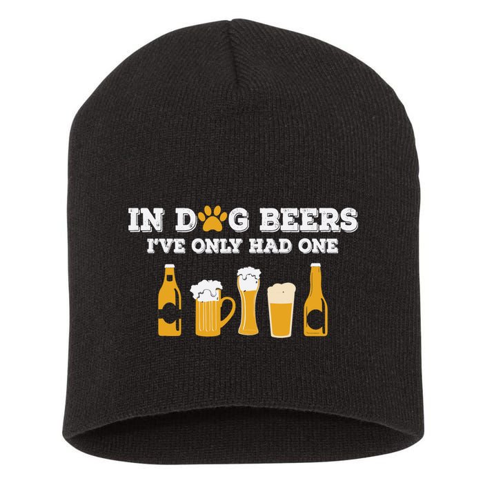 In Dog Beers I've Only Had One Funny ETOH Tee Short Acrylic Beanie