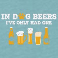In Dog Beers I've Only Had One Funny ETOH Tee Sueded Cloud Jersey T-Shirt