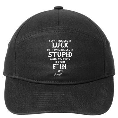 I Don't Believe In Luck But I Sure Believe In Stupid Cause You Prove It Rip 7-Panel Snapback Hat