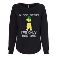 In Dog Beers I've Only Had One St. Patrick's Day Tee Womens California Wash Sweatshirt