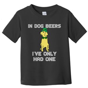 In Dog Beers I've Only Had One St. Patrick's Day Tee Toddler T-Shirt