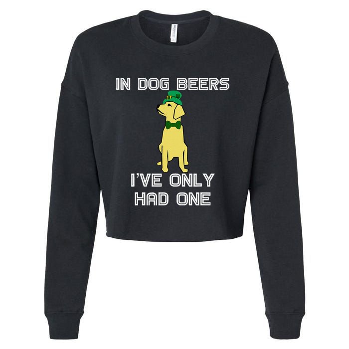 In Dog Beers I've Only Had One St. Patrick's Day Tee Cropped Pullover Crew